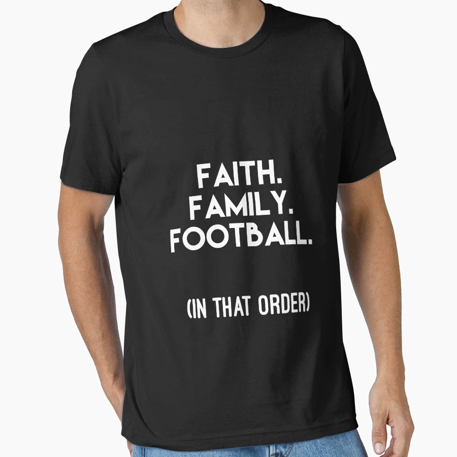 Faith Family Football That Order T-Shirt - Casual Everyday Wear Men Women - T-Shirt, Sweatshirt, Hoodie