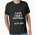 Faith Family Football That Order T-Shirt - Casual Everyday Wear Men Women - T-Shirt, Sweatshirt, Hoodie