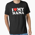 I Love My Nana T-Shirt - Fun Novelty Design Unisex - T-Shirt, Sweatshirt, Hoodie