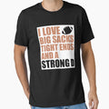 I Love Big Sacks Tight Ends And T-Shirt - Casual Everyday Wear Men Women - T-Shirt, Sweatshirt, Hoodie
