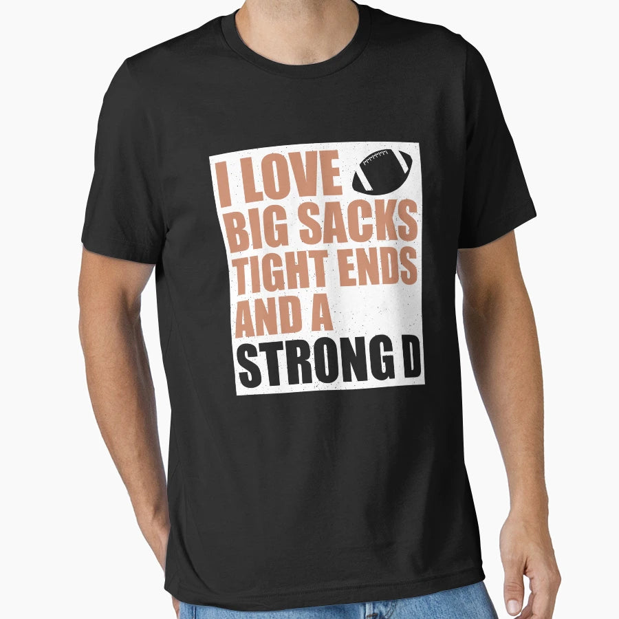 I Love Big Sacks Tight Ends And T-Shirt - Casual Everyday Wear Men Women - T-Shirt, Sweatshirt, Hoodie
