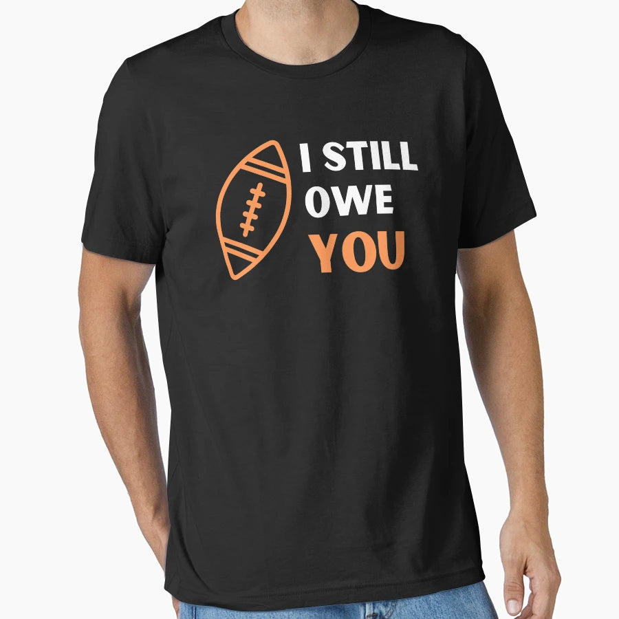 I Still Owe You I Still Own You T-Shirt - Streetwear Style for Adults - T-Shirt, Sweatshirt, Hoodie