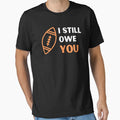 I Still Owe You I Still Own You T-Shirt - Streetwear Style for Adults - T-Shirt, Sweatshirt, Hoodie
