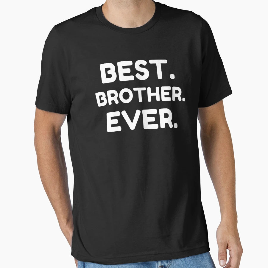 Best Brother Ever T-Shirt - Fun Novelty Design Men Women - T-Shirt, Sweatshirt, Hoodie