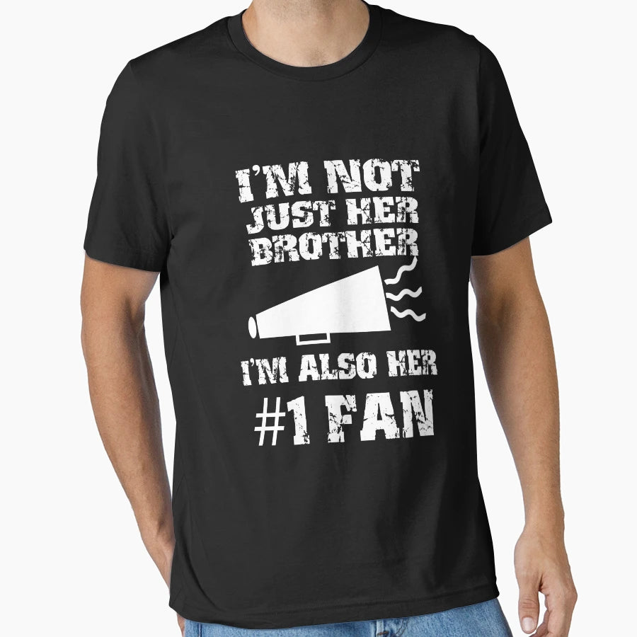 Im Not Just Her Brother Im Also Her T-Shirt - Novelty Apparel Unisex - T-Shirt, Sweatshirt, Hoodie