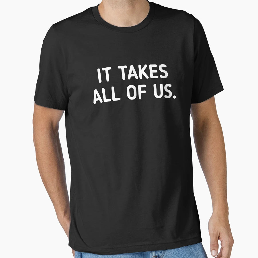 It Takes All Us T-Shirt - Custom Art Print for Adults - T-Shirt, Sweatshirt, Hoodie