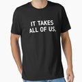 It Takes All Us T-Shirt - Custom Art Print for Adults - T-Shirt, Sweatshirt, Hoodie