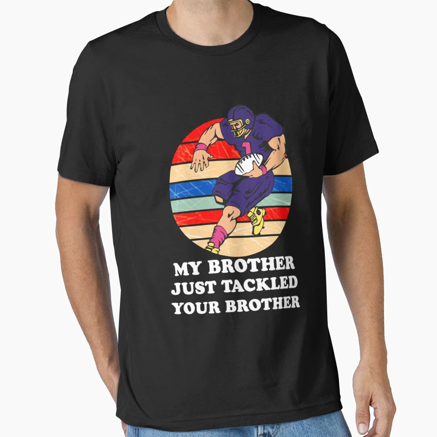 My Brother Just Tackled Your T-Shirt - Casual Everyday Wear for Adults - T-Shirt, Sweatshirt, Hoodie