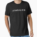 It Takes All Us T-Shirt - Minimalist Print for Adults - T-Shirt, Sweatshirt, Hoodie