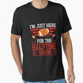 Funny Im Just Here Halftime Show T-Shirt - Unique Graphic for Adults - T-Shirt, Sweatshirt, Hoodie