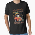 Apparently I Love Football Skeleton T-Shirt - Graphic Print Men Women - T-Shirt, Sweatshirt, Hoodie