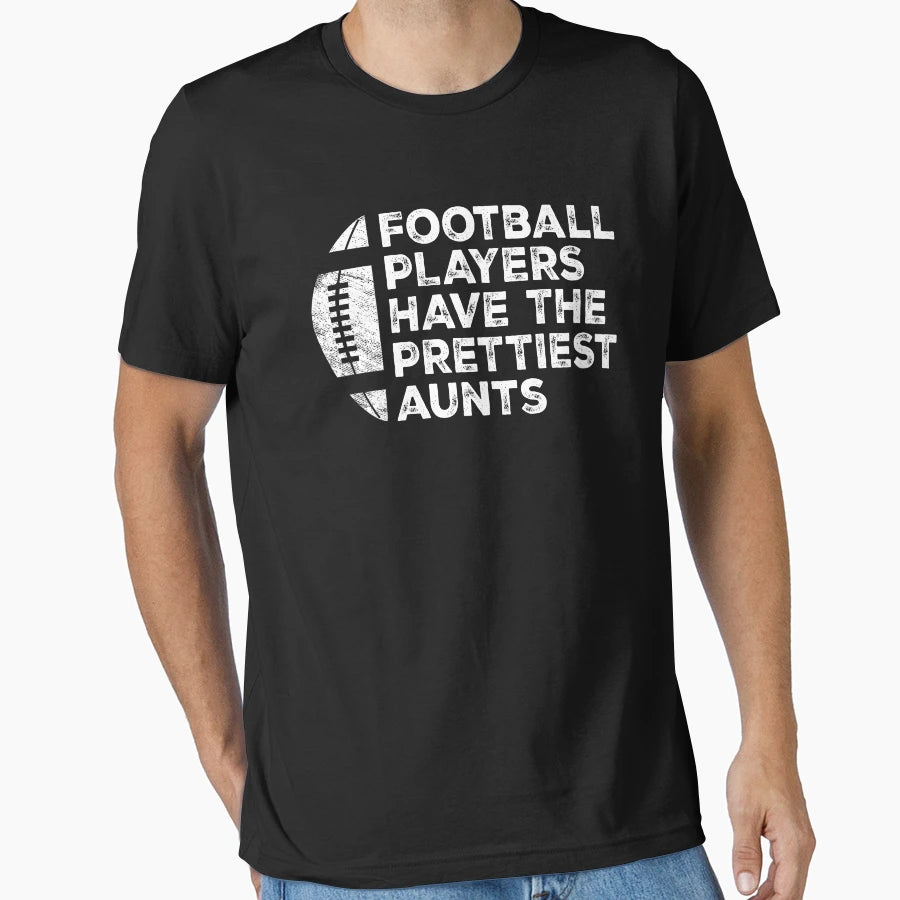 Funny Football Players Have Prettiest T-Shirt - Streetwear Style Men Women - T-Shirt, Sweatshirt, Hoodie