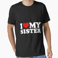 I Love My Sister T-Shirt - Custom Art Print Men Women - T-Shirt, Sweatshirt, Hoodie