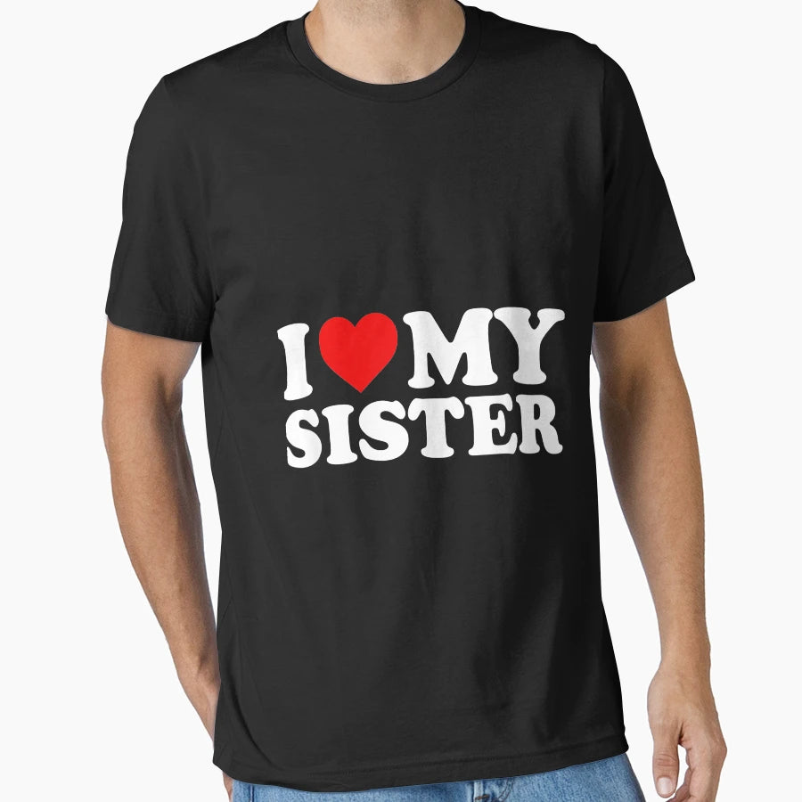 I Love My Sister T-Shirt - Custom Art Print Men Women - T-Shirt, Sweatshirt, Hoodie