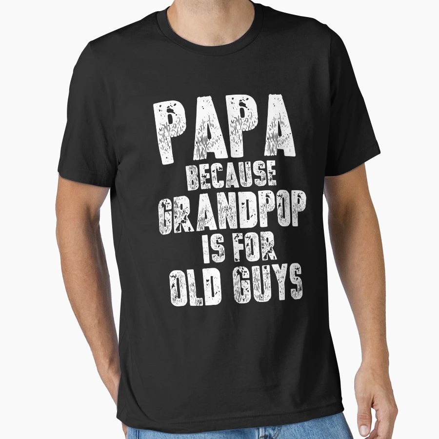 Papa Because Grandpop Is Old Guys T-Shirt - Minimalist Print for Adults - T-Shirt, Sweatshirt, Hoodie