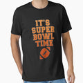 Its Super Bowl Time T-Shirt - Graphic Print for Adults - T-Shirt, Sweatshirt, Hoodie