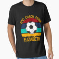 Epic Coach From Elizabeth Soccer T-Shirt - Casual Everyday Wear Unisex - T-Shirt, Sweatshirt, Hoodie