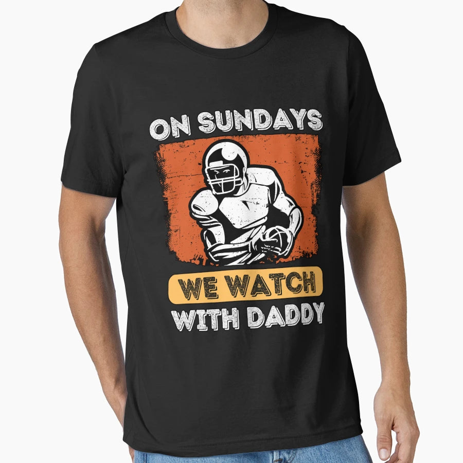 Sundays We Watch Football Daddy T-Shirt - Graphic Print Unisex - T-Shirt, Sweatshirt, Hoodie
