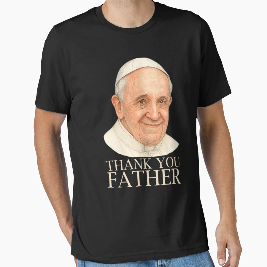 Thank You Father Everything T-Shirt - Aesthetic Graphic Men Women - T-Shirt, Sweatshirt, Hoodie