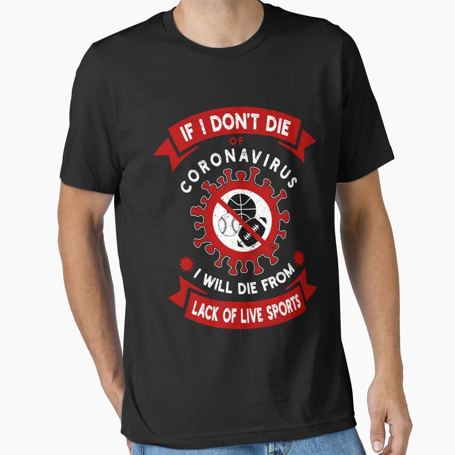 I Dont Die Coronavirus I Will Die T-Shirt - Aesthetic Graphic Men Women - T-Shirt, Sweatshirt, Hoodie