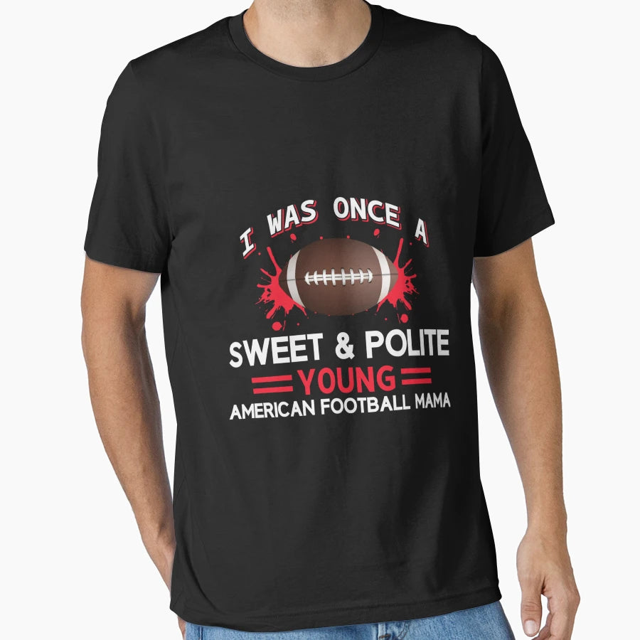 I Was Once Sweet And Polite Young T-Shirt - Casual Everyday Wear Unisex - T-Shirt, Sweatshirt, Hoodie