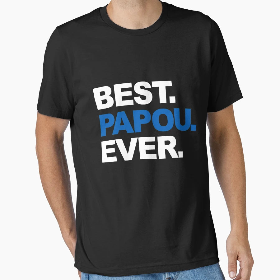 Best Papou Ever Fathers Day Gifts T-Shirt - Casual Everyday Wear Men Women - T-Shirt, Sweatshirt, Hoodie