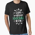 Life Without Football Ew Funny Awesome T-Shirt - Trendy Graphic Unisex - T-Shirt, Sweatshirt, Hoodie