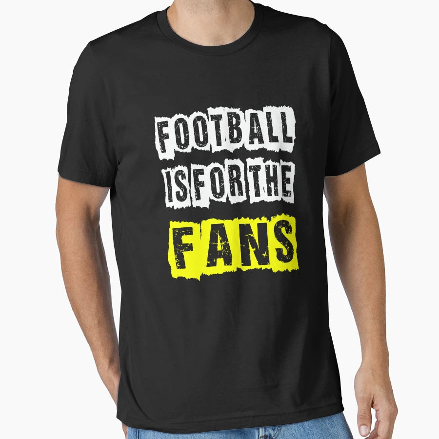 Football Is Fans T-Shirt - Graphic Print Men Women - T-Shirt, Sweatshirt, Hoodie