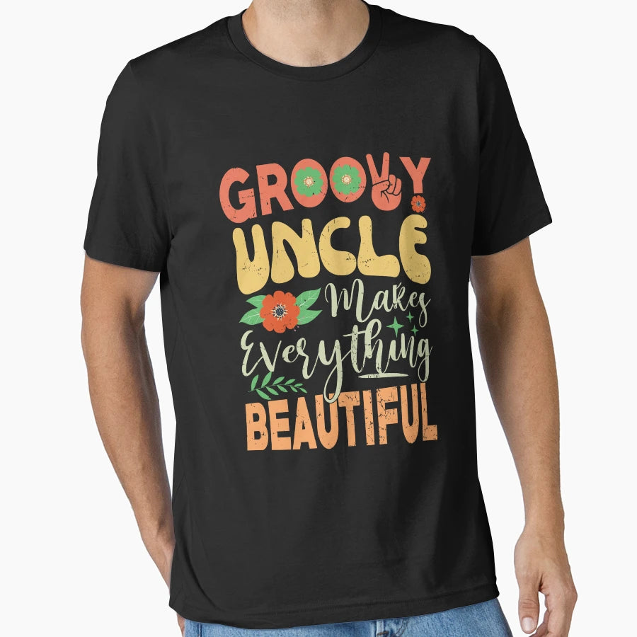 Groovy Uncle Makes Everything T-Shirt - Casual Everyday Wear Unisex - T-Shirt, Sweatshirt, Hoodie