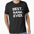 Best Nana Ever T-Shirt - Custom Art Print Men Women - T-Shirt, Sweatshirt, Hoodie