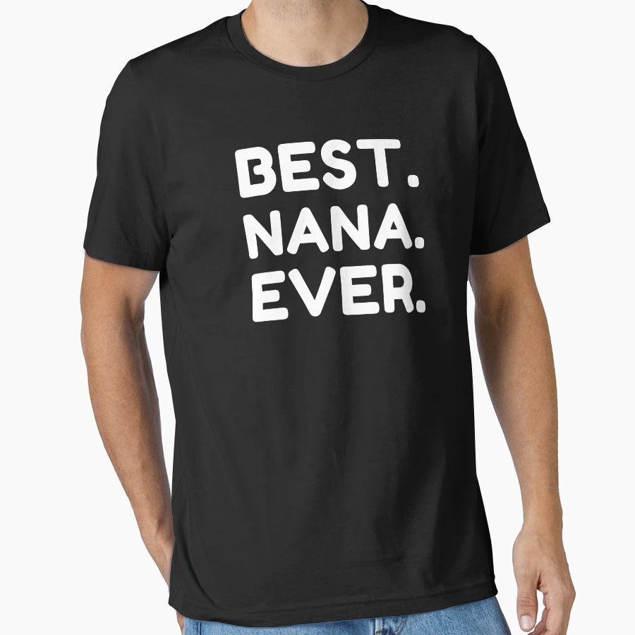 Best Nana Ever T-Shirt - Custom Art Print Men Women - T-Shirt, Sweatshirt, Hoodie