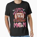 I Cant Keep Calm Im Football Mom T-Shirt - Streetwear Style Men Women - T-Shirt, Sweatshirt, Hoodie