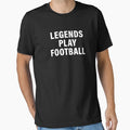 Legends Play Football Sports Lovers T-Shirt - Custom Art Print for Adults - T-Shirt, Sweatshirt, Hoodie