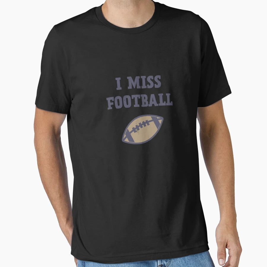I Miss Football Sports T-Shirt - Streetwear Style Men Women - T-Shirt, Sweatshirt, Hoodie