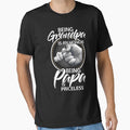Being Grandpa Is Honor Being Papa Is T-Shirt - Casual Everyday Wear Unisex - T-Shirt, Sweatshirt, Hoodie