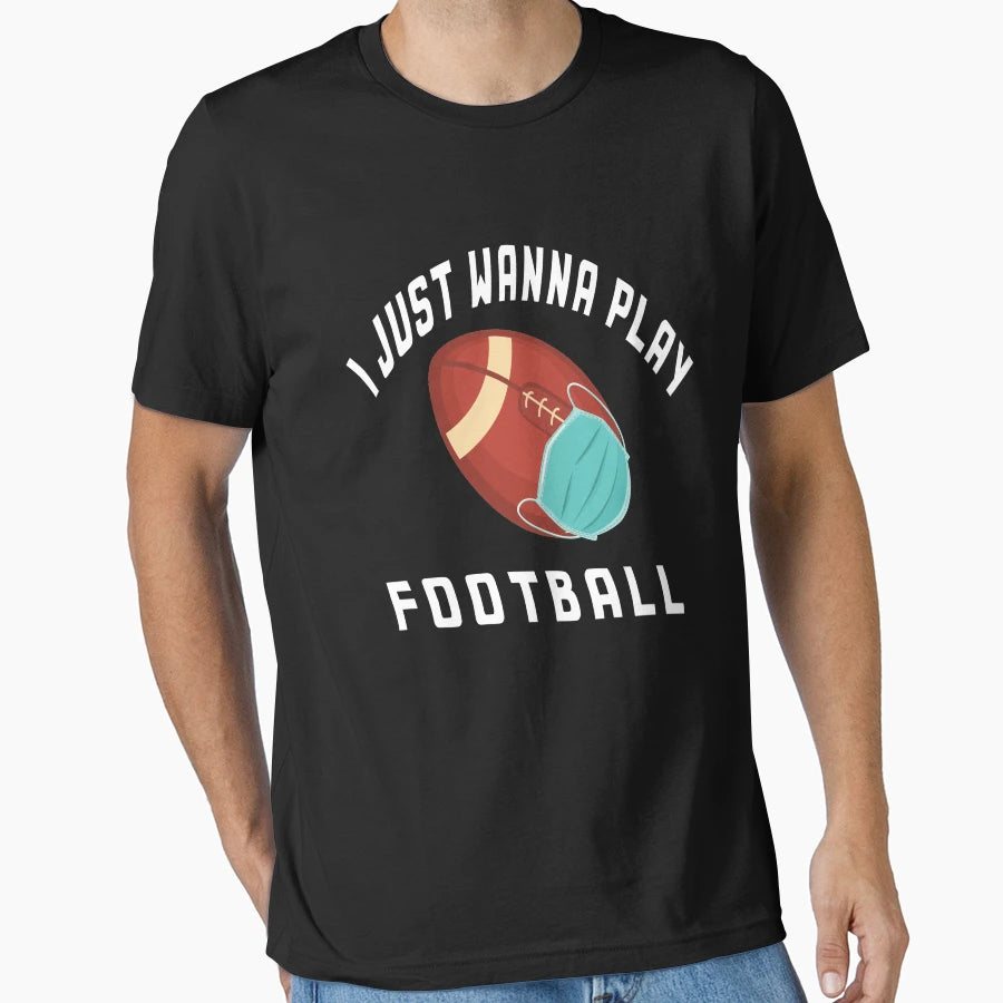 I Just Wanna Play Football T-Shirt - Trendy Graphic for Adults - T-Shirt, Sweatshirt, Hoodie