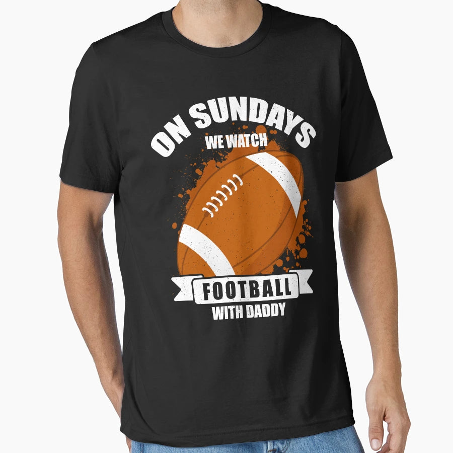 Sundays We Watch Football Daddy T-Shirt - Unique Graphic Unisex - T-Shirt, Sweatshirt, Hoodie
