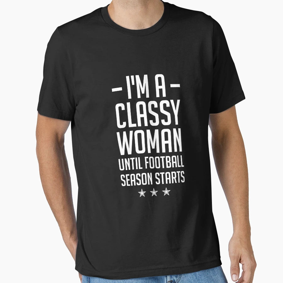 Im Classy Until Football Season T-Shirt - Fun Novelty Design for Adults - T-Shirt, Sweatshirt, Hoodie