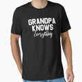 Grandpa Knows Everything Funny T-Shirt - Minimalist Print Men Women - T-Shirt, Sweatshirt, Hoodie