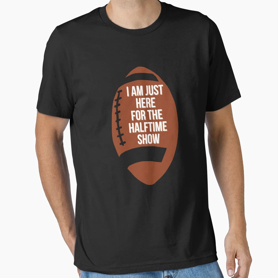 Funny I Am Just Here Halftime Show T-Shirt - Trendy Graphic Men Women - T-Shirt, Sweatshirt, Hoodie
