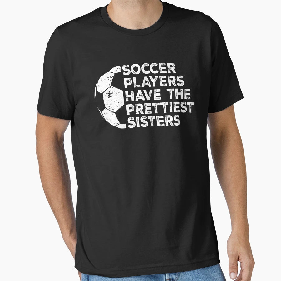 Funny Soccer Players Have Prettiest T-Shirt - Aesthetic Graphic Men Women - T-Shirt, Sweatshirt, Hoodie
