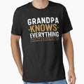 Grandpa Knows Everything Funny T-Shirt - Graphic Print Men Women - T-Shirt, Sweatshirt, Hoodie