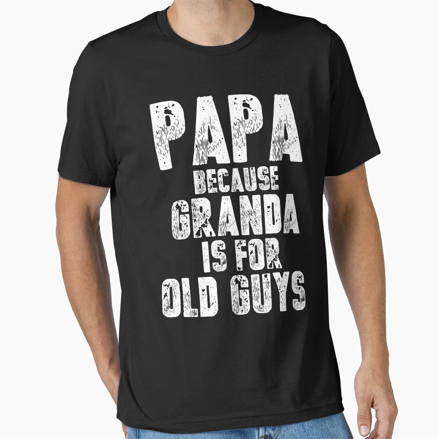 Papa Because Granda Is Old Guys T-Shirt - Custom Art Print Men Women - T-Shirt, Sweatshirt, Hoodie