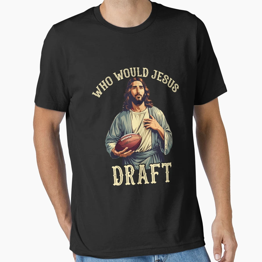 Who Would Jesus Draft Fantasy T-Shirt - Aesthetic Graphic Men Women - T-Shirt, Sweatshirt, Hoodie