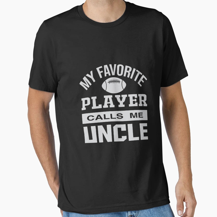 My Favorite Player Calls Me Uncle T-Shirt - Novelty Apparel Men Women - T-Shirt, Sweatshirt, Hoodie