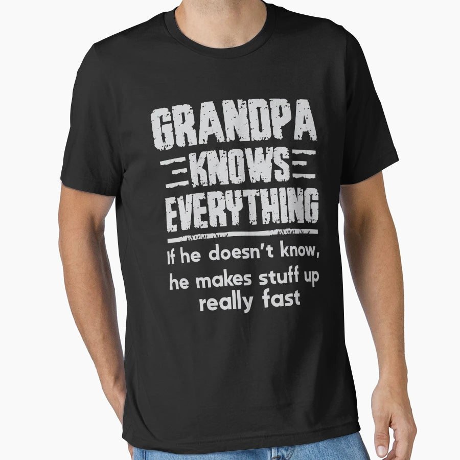 Grandpa Knows Everything T-Shirt - Casual Everyday Wear Unisex - T-Shirt, Sweatshirt, Hoodie