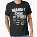 Grandpa Knows Everything T-Shirt - Casual Everyday Wear Unisex - T-Shirt, Sweatshirt, Hoodie