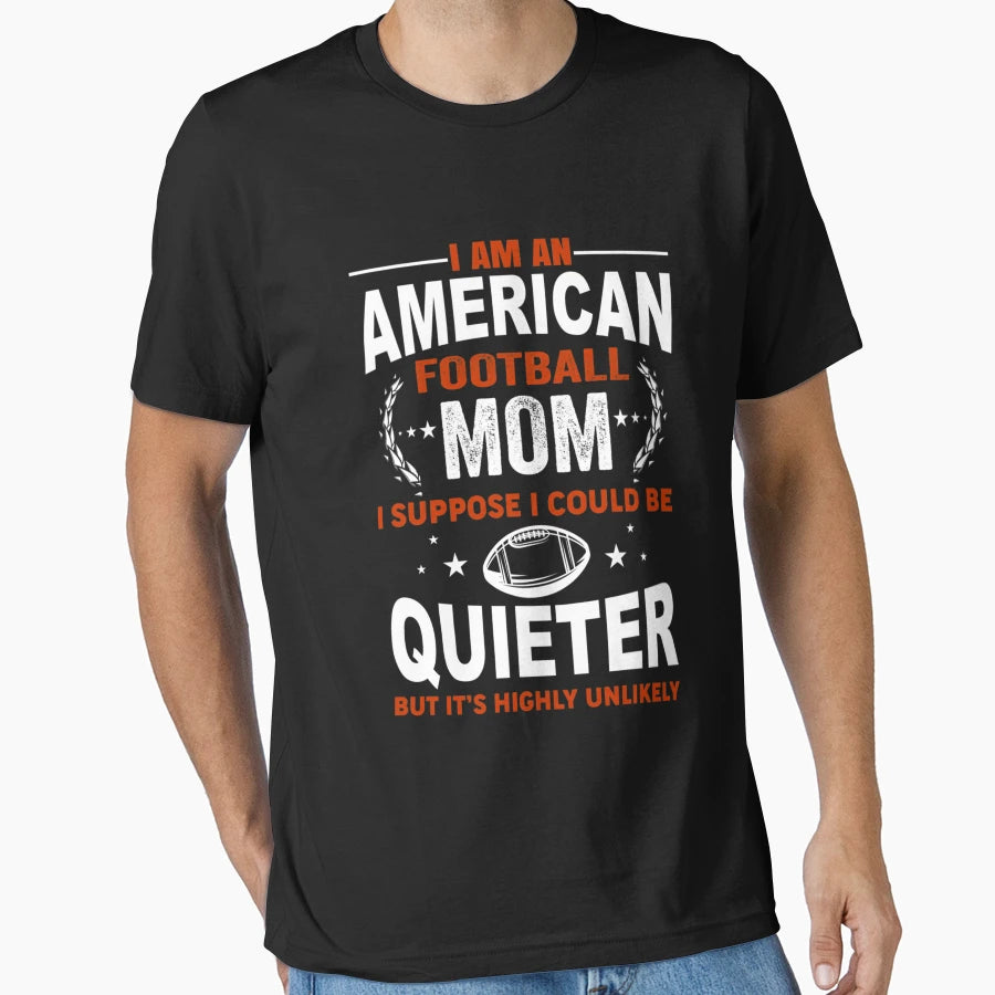 I Am American Football Mom T-Shirt - Custom Art Print Unisex - T-Shirt, Sweatshirt, Hoodie