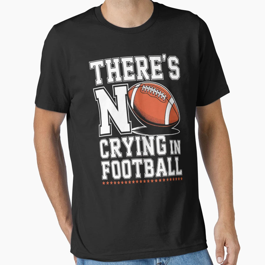 Theres No Crying Football Football Player T-Shirt - Streetwear Style Unisex - T-Shirt, Sweatshirt, Hoodie