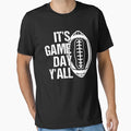 Its Game Day Yall American Football T-Shirt - Streetwear Style Unisex - T-Shirt, Sweatshirt, Hoodie